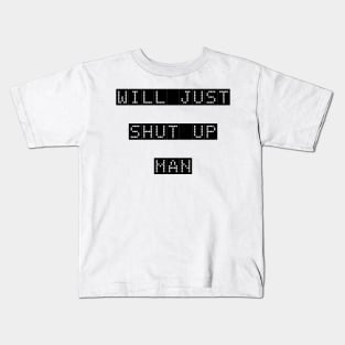 WILL YOU JUST SHUT UP MAN Kids T-Shirt